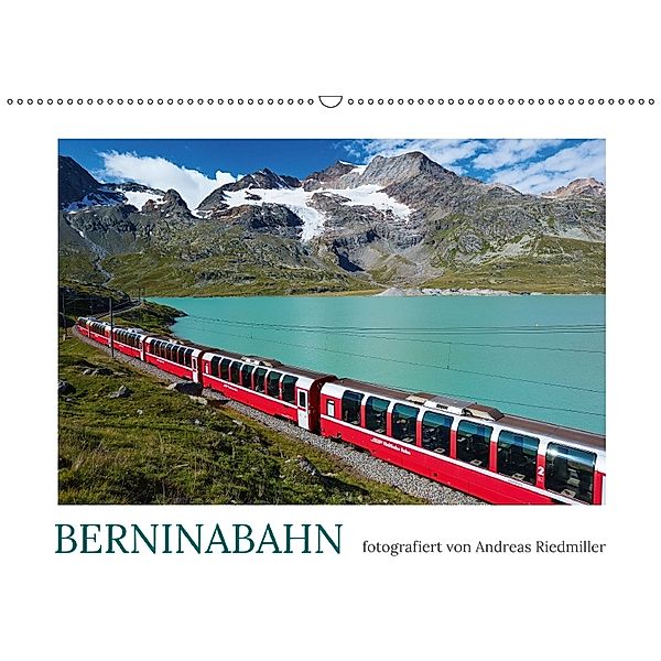 Berninabahn - fotografiert von Andreas Riedmiller (Wandkalender 2018 DIN A2 quer), Andreas Riedmiller