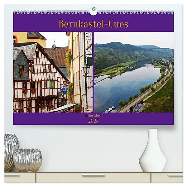 Bernkastel-Cues an der Mosel (hochwertiger Premium Wandkalender 2025 DIN A2 quer), Kunstdruck in Hochglanz, Calvendo, Ph