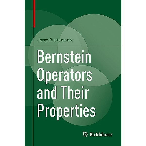 Bernstein Operators and Their Properties, Jorge Bustamante