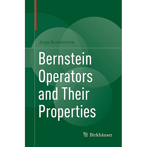Bernstein Operators and Their Properties, Jorge Bustamante
