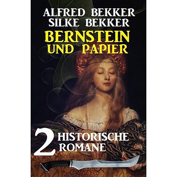 Bernstein und Papier: 2 historische Romane, Alfred Bekker
