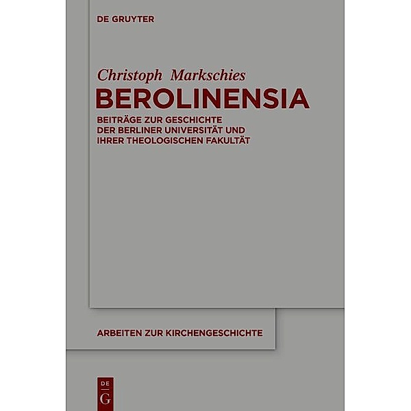 Berolinensia / Arbeiten zur Kirchengeschichte Bd.145, Christoph Markschies
