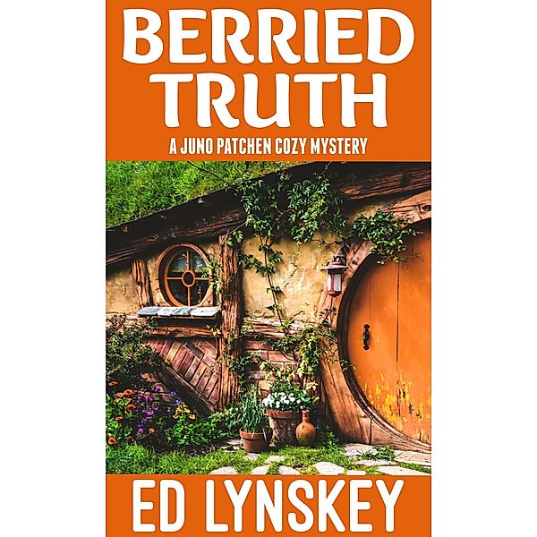 Berried Truth (Juno Patchen Cozy Mystery, #1) / Juno Patchen Cozy Mystery, Ed Lynskey