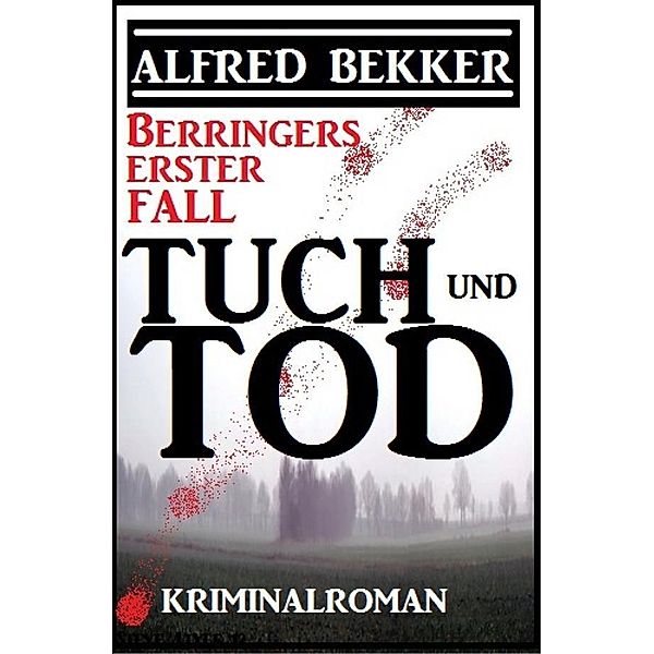 Berringers erster Fall - Tuch und Tod, Alfred Bekker