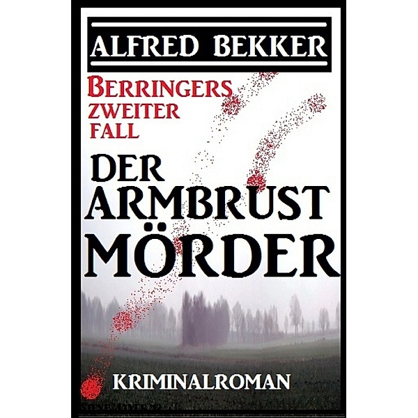 Berringers zweiter Fall - Der Armbrustmörder, Alfred Bekker