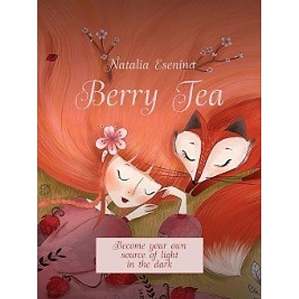 Berry Tea. Become your own source oflight inthedark, Natalia Esenina