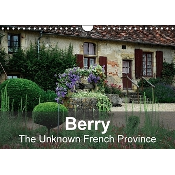 Berry The Unknown French Province (Wall Calendar 2017 DIN A4 Landscape), Alain Gaymard