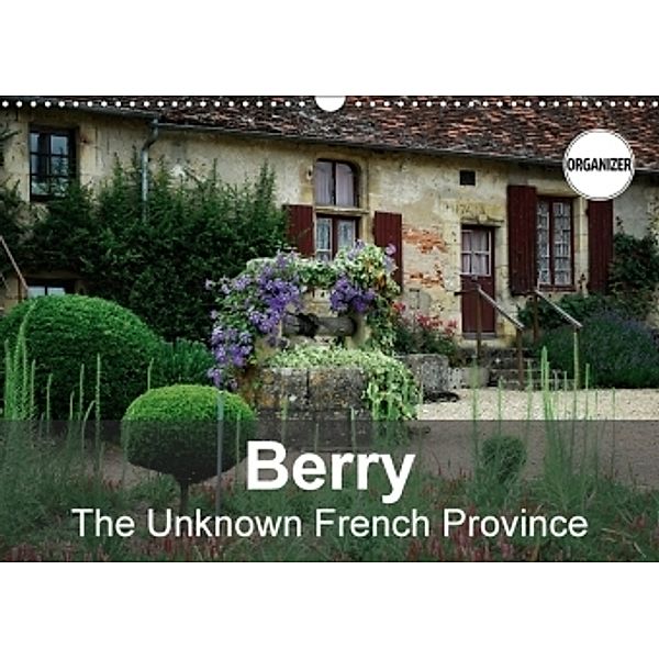 Berry The Unknown French Province (Wall Calendar 2017 DIN A3 Landscape), Alain Gaymard