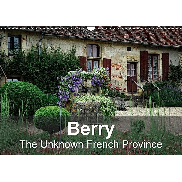 Berry The Unknown French Province (Wall Calendar 2017 DIN A3 Landscape), Alain Gaymard
