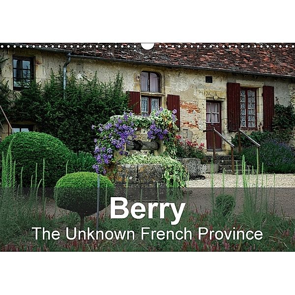 Berry The Unknown French Province (Wall Calendar 2018 DIN A3 Landscape), Alain Gaymard