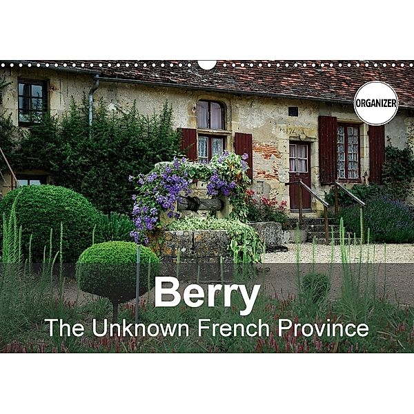 Berry The Unknown French Province (Wall Calendar 2018 DIN A3 Landscape), Alain Gaymard