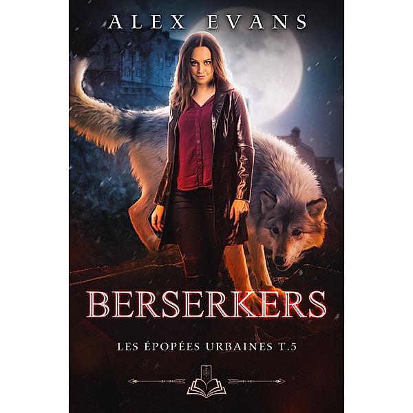 Berserkers (Les Épopées urbaines, #3) / Les Épopées urbaines, Alex Evans