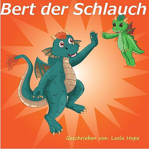 Bert der Schlauch (gute nacht geschichten kinderbuch) / gute nacht geschichten kinderbuch, Leela Hope