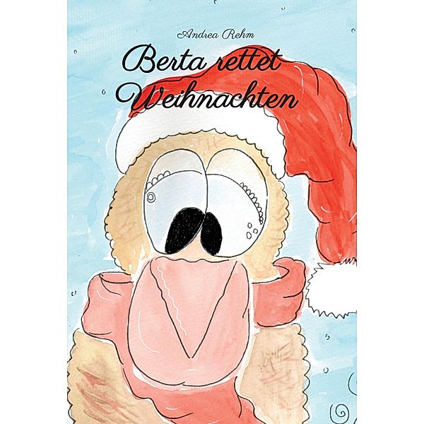 Berta rettet Weihnachten / Berta das Ostereierlegehuhn Bd.2, Andrea Rehm