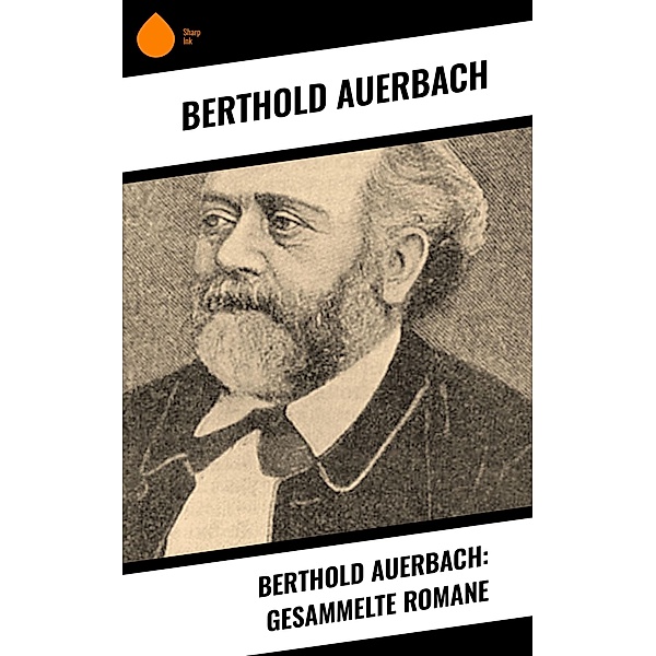 Berthold Auerbach: Gesammelte Romane, Berthold Auerbach