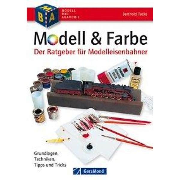 Berthold Tacke: Modell & Farbe für Modelleisenbahner - Model