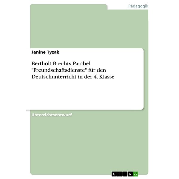 Bertholt Brechts Parabel Freundschaftsdienste für den Deutschunterricht in der 4. Klasse, Janine Tyzak