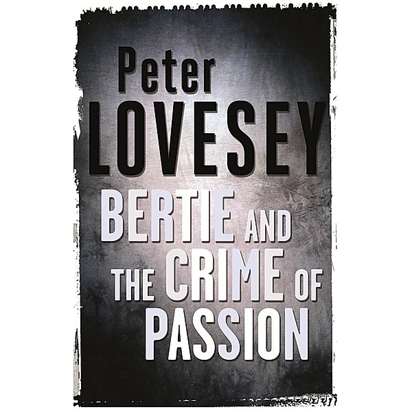 Bertie And The Crime Of Passion / Bertie Bd.3, Peter Lovesey