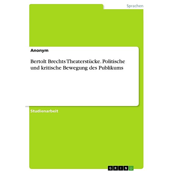 Bertolt Brechts Theaterstücke. Politische und kritische Bewegung des Publikums