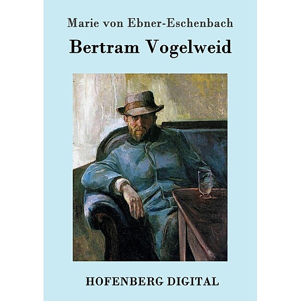 Bertram Vogelweid, Marie von Ebner-Eschenbach
