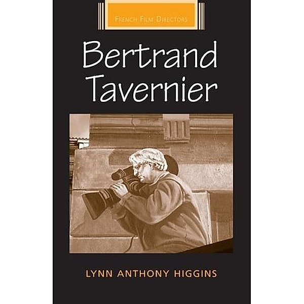 Bertrand Tavernier / French Film Directors Series, Lynn Anthony Higgins