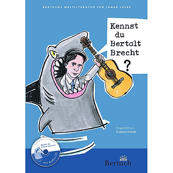 Bertuchs Weltliteratur für junge Leser / Kennst du Bertolt Brecht?, m. Audio-CD, Gudrun Schulz