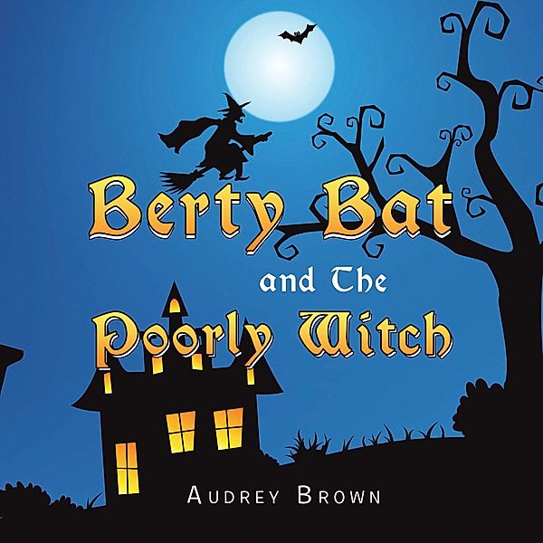 Berty Bat and the Poorly Witch, Audrey Brown