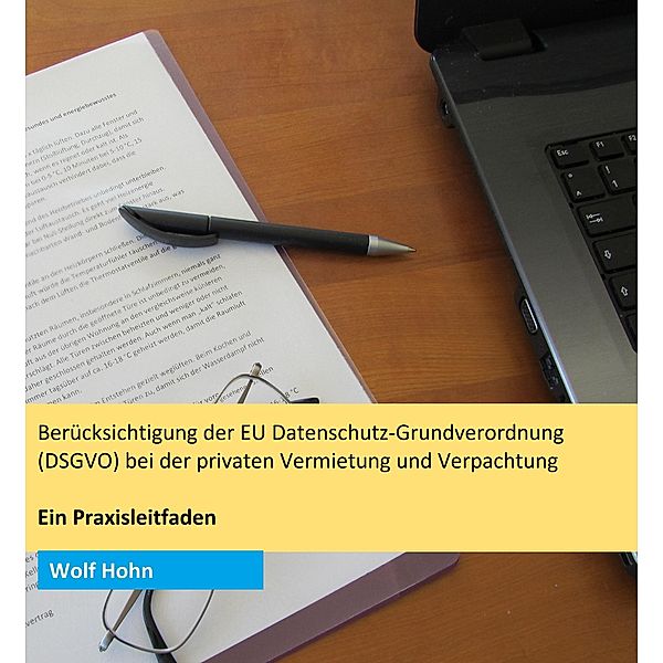 Berücksichtigung der EU Datenschutz-Grundverordnung (DSGVO) bei der privaten Vermietung und Verpachtung, Wolf Hohn