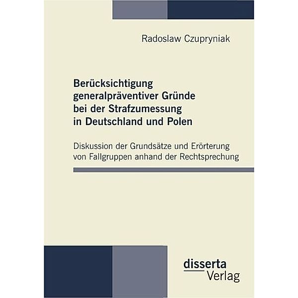 Berücksichtigung generalpräventiver Gründe bei der Strafzumessung in Deutschland und Polen, Radoslaw Czupryniak