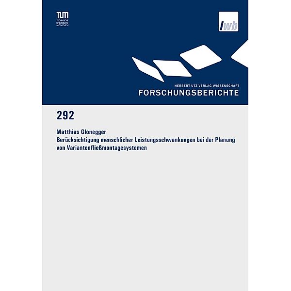 Berücksichtigung menschlicher Leistungsschwankungen bei der Planung von Variantenfliessmontagesystemen / Forschungsberichte IWB Bd.292, Matthias Glonegger
