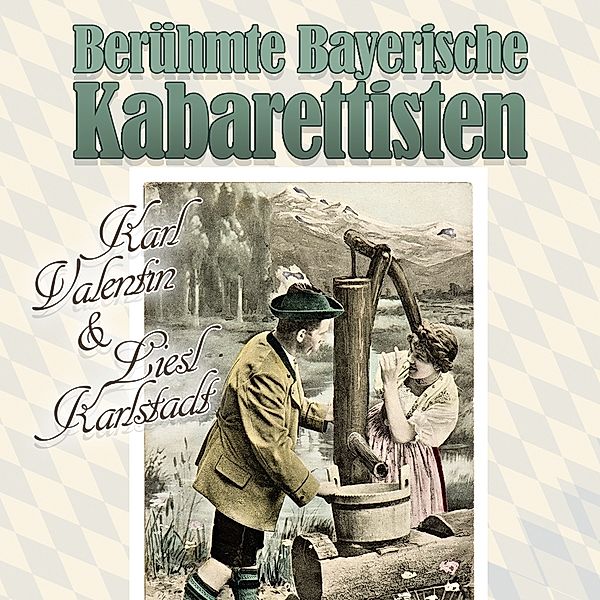 BERÜHMTE BAYERISCHE KABARETTISTEN, Karl Valentin, Liesl Karlstadt, Ferdl Weiss