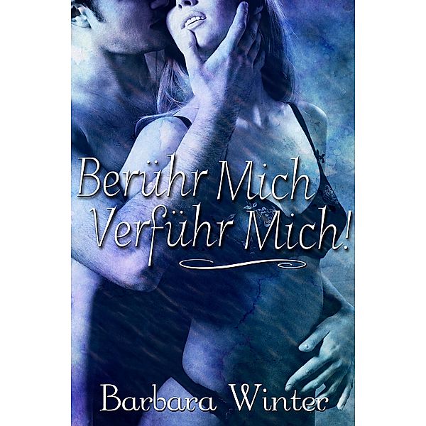 Berühr mich, verführ mich, Barbara Winter