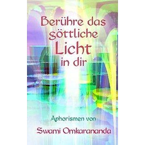 Berühre das göttliche Licht in dir, Swami Omkarananda