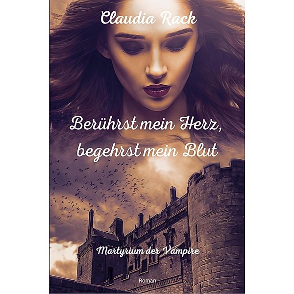 Berührst mein Herz, begehrst mein Blut, Claudia Rack