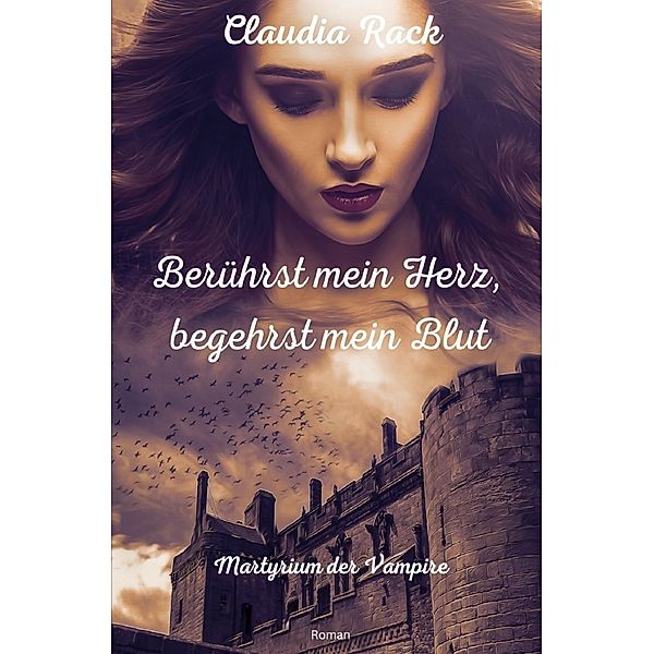 Berührst mein Herz, begehrst mein Blut, Claudia Rack