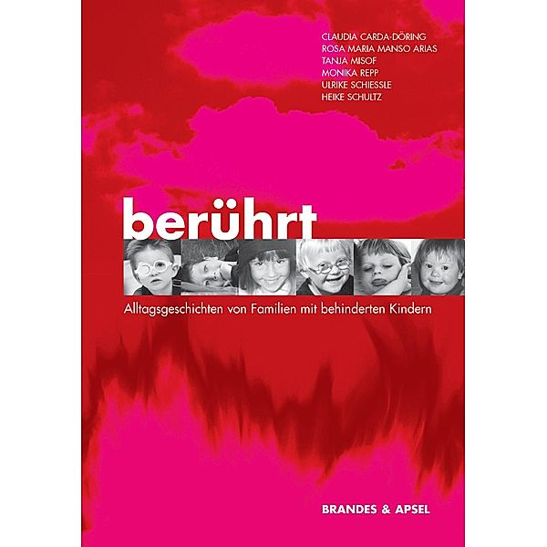 Berührt - Alltagsgeschichten von Familien mit behinderten Kindern, Claudia Carda-Döring, Rosa M Manso Arias, Tanja Misof, Monika Repp, Ulrike Schiessle, Heike Schultz