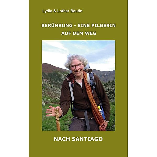 Berührung - Eine Pilgerin auf dem Weg nach Santiago, Lydia Beutin