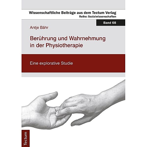 Berührung und Wahrnehmung in der Physiotherapie / Wissenschaftliche Beiträge aus dem Tectum-Verlag Bd.68, Antje Bähr