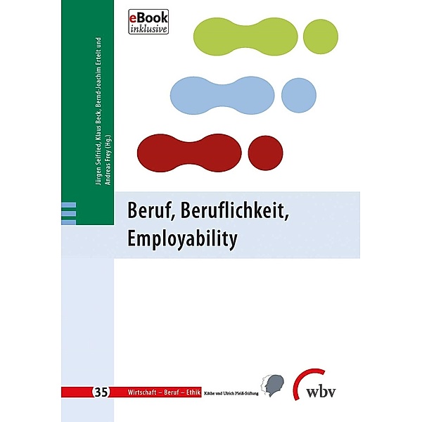 Beruf, Beruflichkeit, Employability / Wirtschaft - Beruf - Ethik Bd.35