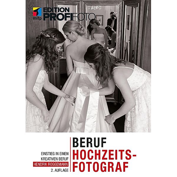 Beruf Hochzeitsfotograf / mitp Edition ProfiFoto, Hendrik Roggemann