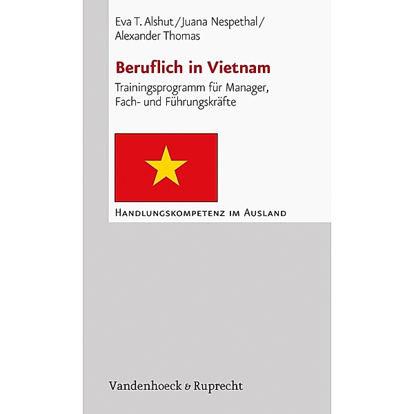 Beruflich in Vietnam / Handlungskompetenz im Ausland, Eva T. Alshut, Juana Nespethal, Alexander Thomas