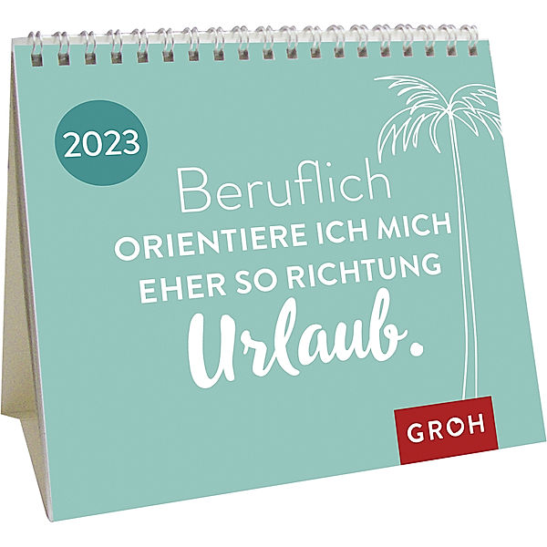 Beruflich orientiere ich mich eher so Richtung Urlaub. 2023, Groh Verlag