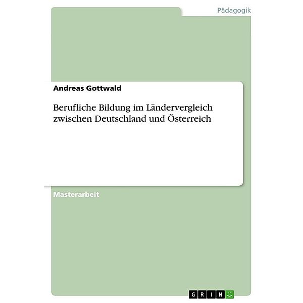 Berufliche Bildung im Ländervergleich zwischen Deutschland und Österreich, Andreas Gottwald