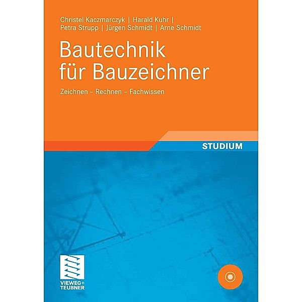 Berufliche Bildung Teubner: Bautechnik für Bauzeichner, Jürgen Schmidt, Harald Kuhr, Petra Strupp, Christel Kaczmarczyk, Arne Schmidt