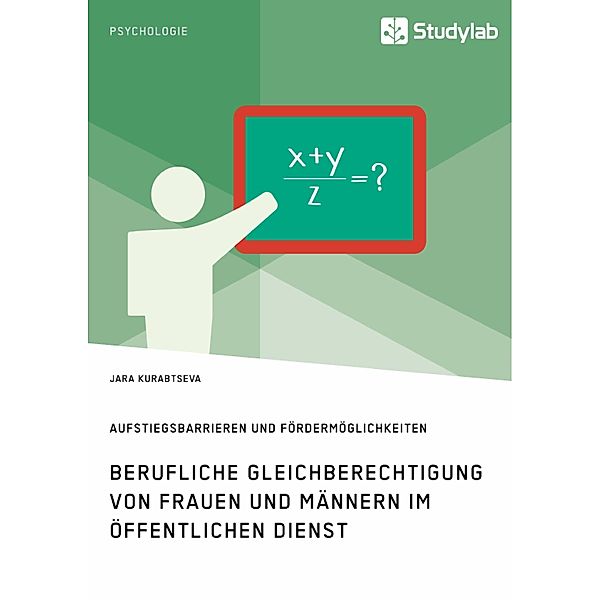 Berufliche Gleichberechtigung von Frauen und Männern im öffentlichen Dienst. Aufstiegsbarrieren und Fördermöglichkeiten, Jara Kurabtseva