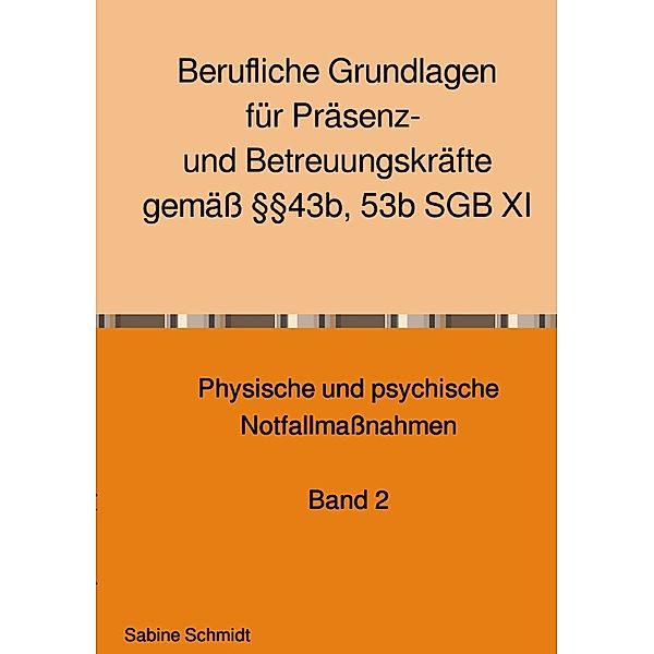 Berufliche Grundlagen für Präsenz- und Betreuungskräfte gemäß §§43b, 53b SGB XI, Sabine Schmidt