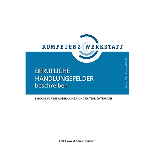 Berufliche Handlungsfelder beschreiben / Kompetenzwerkstatt Bd.2, Falk Howe, Sönke Knutzen