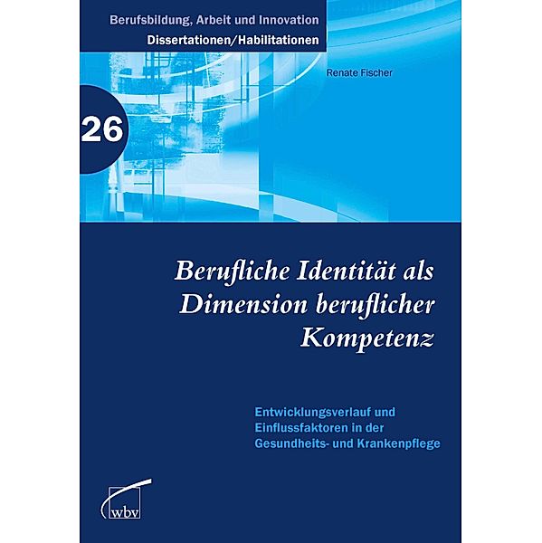 Berufliche Identität als Dimension beruflicher Kompetenz / Berufsbildung, Arbeit und Innovation - Dissertationen und Habilitationen Bd.26, Renate Fischer