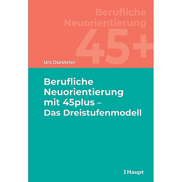 Berufliche Neuorientierung mit 45plus - Das Dreistufenmodell, Urs Dürsteler