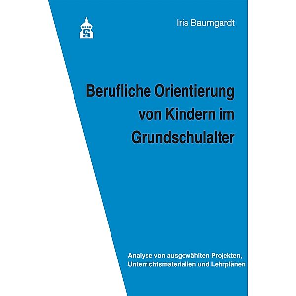 Berufliche Orientierung von Kindern im Grundschulalter, Iris Baumgardt